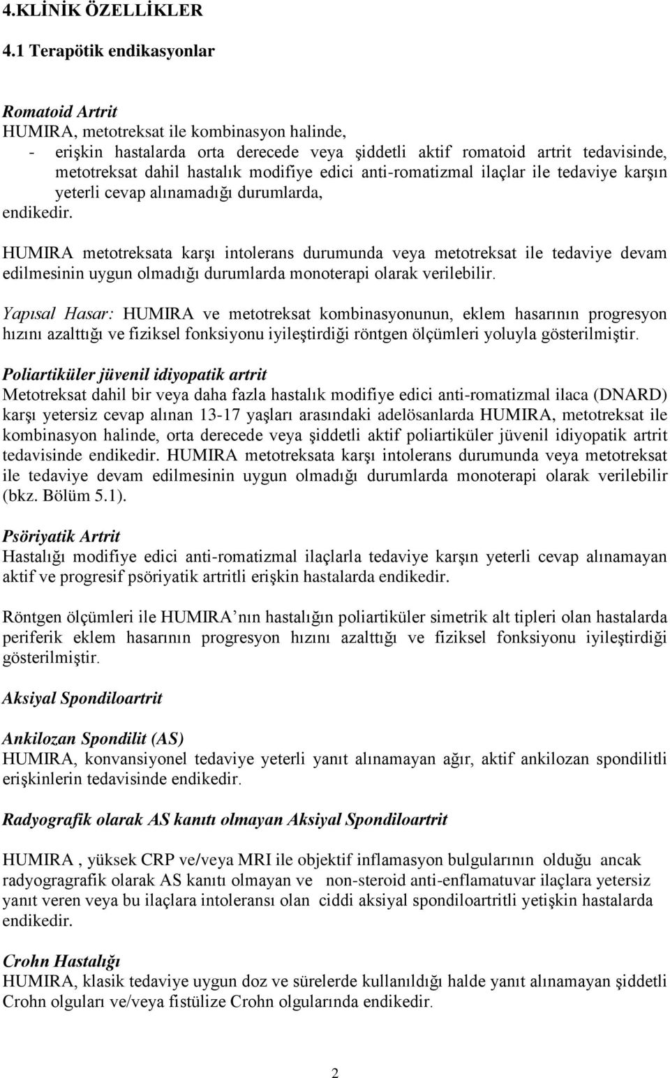 modifiye edici anti-romatizmal ilaçlar ile tedaviye karşın yeterli cevap alınamadığı durumlarda, endikedir.