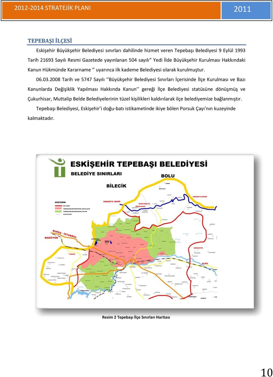 2008 Tarih ve 5747 Sayılı Büyükşehir Belediyesi Sınırları İçerisinde İlçe Kurulması ve Bazı Kanunlarda Değişiklik Yapılması Hakkında Kanun gereği İlçe Belediyesi statüsüne dönüşmüş ve