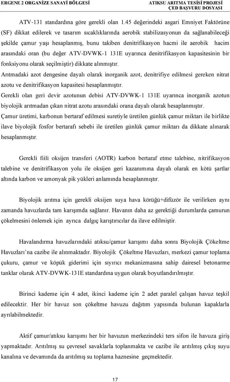 ile aerobik hacim arasındaki oran (bu değer ATV-DVWK-1 131E uyarınca denitrifikasyon kapasitesinin bir fonksiyonu olarak seçilmiştir) dikkate alınmıştır.