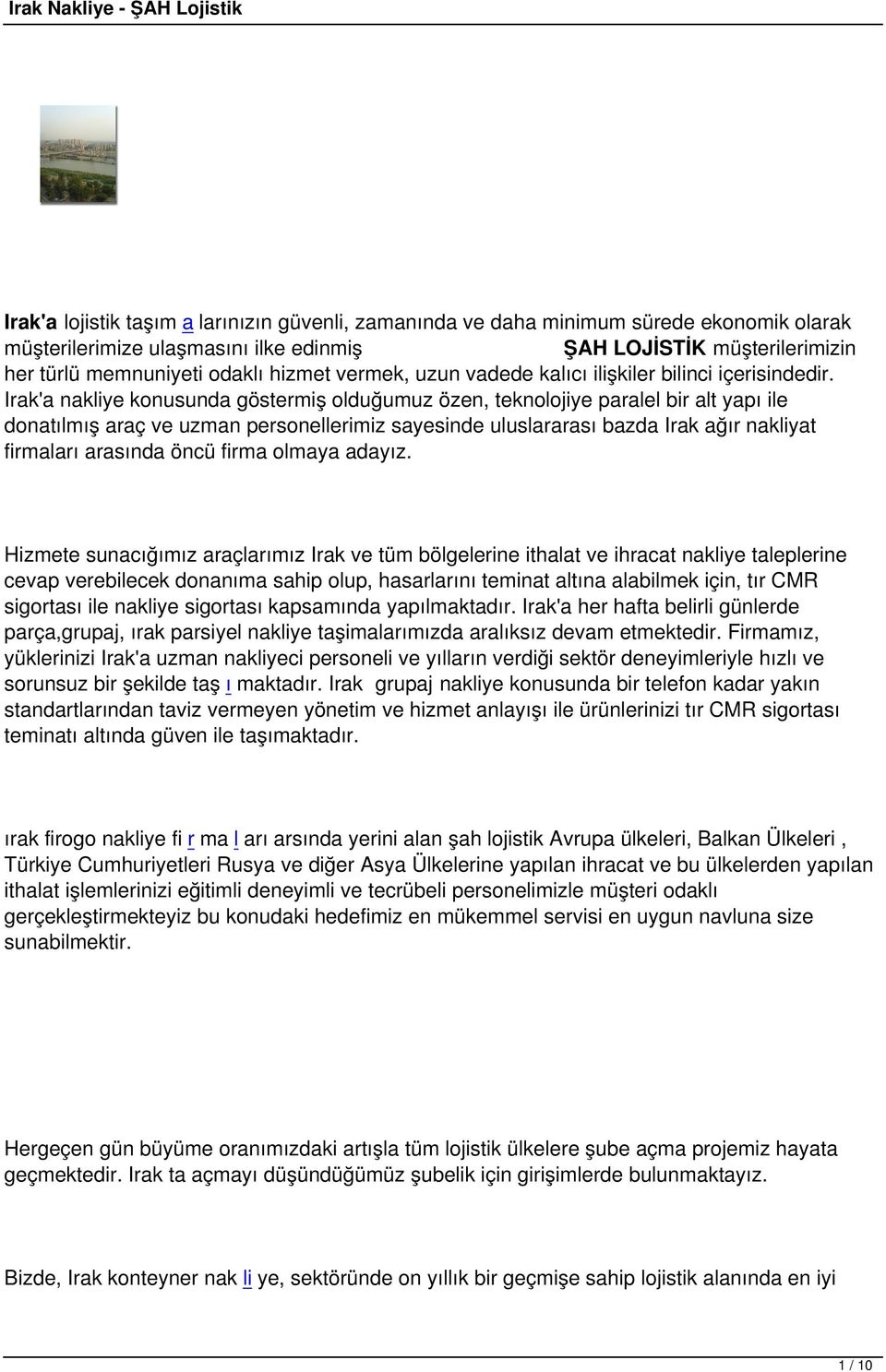 Irak'a nakliye konusunda göstermiş olduğumuz özen, teknolojiye paralel bir alt yapı ile donatılmış araç ve uzman personellerimiz sayesinde uluslararası bazda Irak ağır nakliyat firmaları arasında