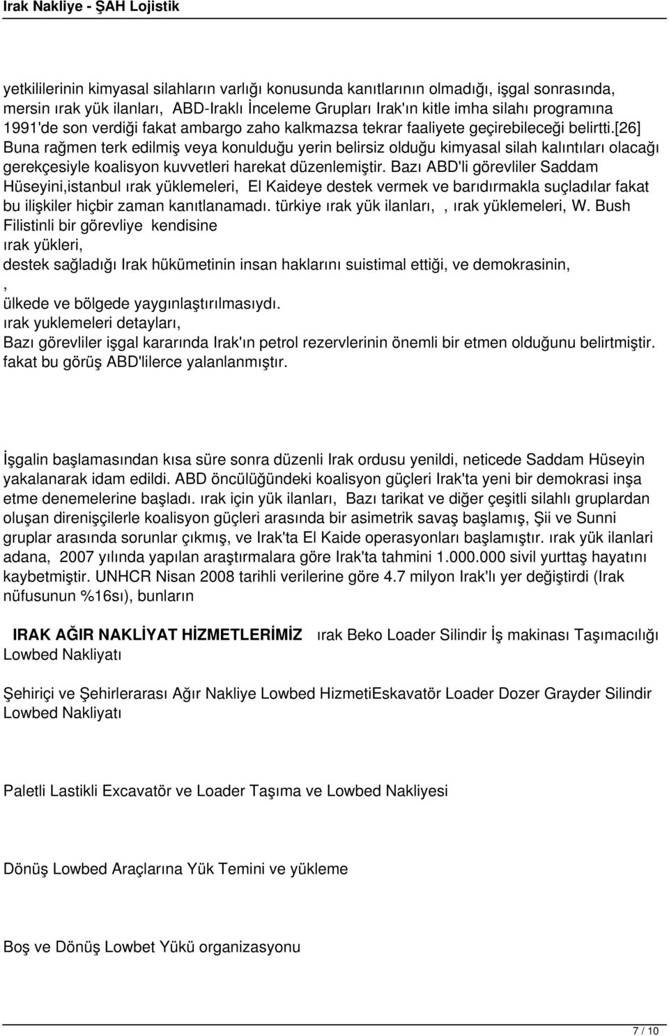 [26] Buna rağmen terk edilmiş veya konulduğu yerin belirsiz olduğu kimyasal silah kalıntıları olacağı gerekçesiyle koalisyon kuvvetleri harekat düzenlemiştir.