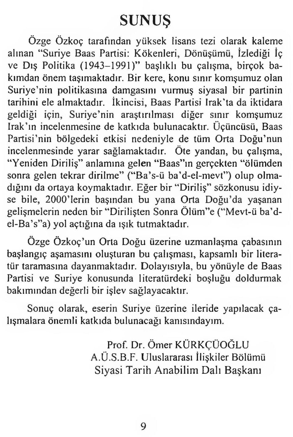 İkincisi, Baas Partisi Irak ta da iktidara geldiği için, Suriye nin araştırılması diğer sınır komşumuz Irak ın incelenmesine de katkıda bulunacaktır.