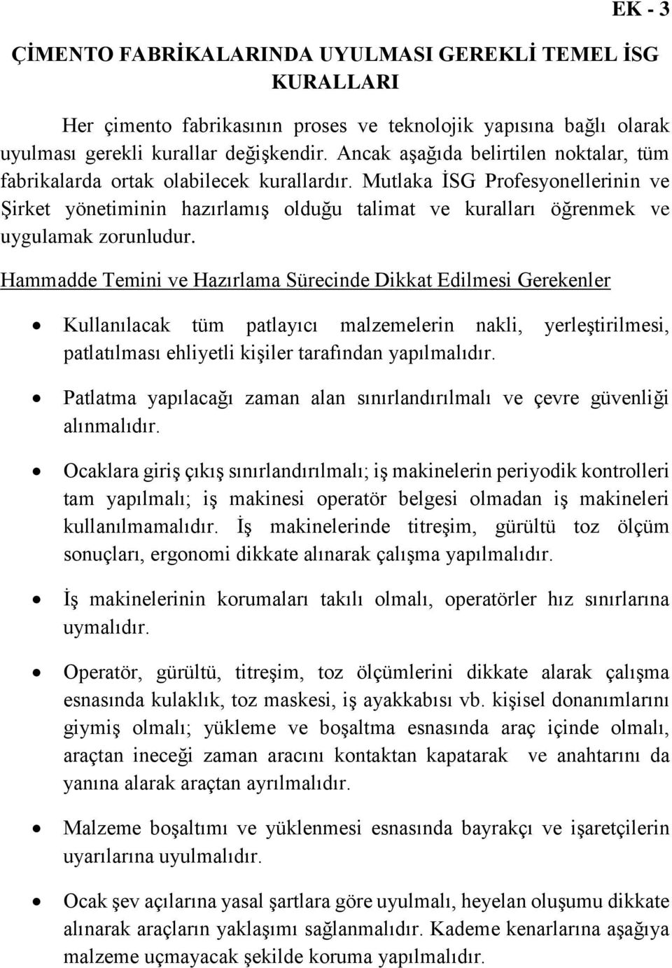 Mutlaka İSG Profesyonellerinin ve Şirket yönetiminin hazırlamış olduğu talimat ve kuralları öğrenmek ve uygulamak zorunludur.