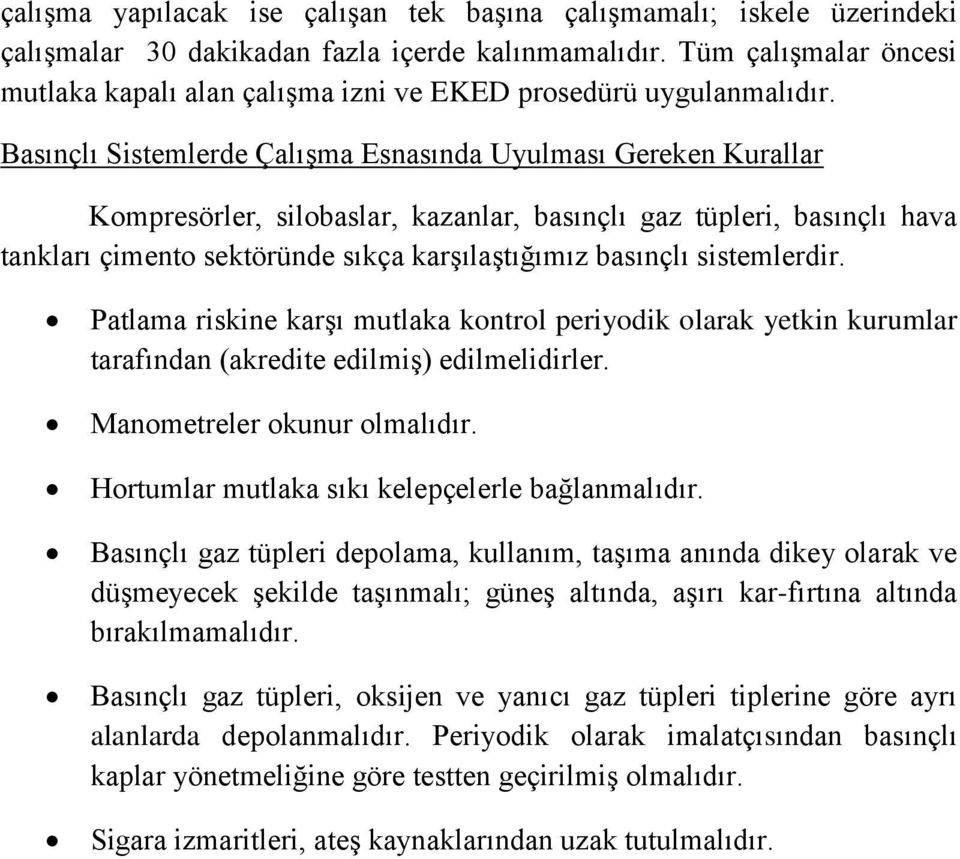 Basınçlı Sistemlerde Çalışma Esnasında Uyulması Gereken Kurallar Kompresörler, silobaslar, kazanlar, basınçlı gaz tüpleri, basınçlı hava tankları çimento sektöründe sıkça karşılaştığımız basınçlı