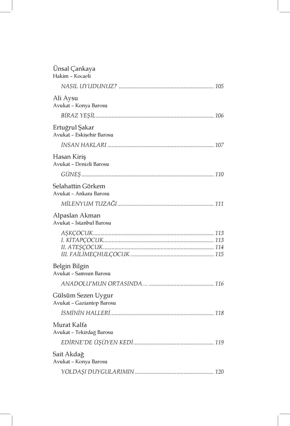 .. 113 I. KİTAPÇOCUK... 113 II. ATEŞÇOCUK... 114 III. FAİLİMEÇHULÇOCUK... 115 Belgin Bilgin Avukat Samsun Barosu ANADOLU MUN ORTASINDA.
