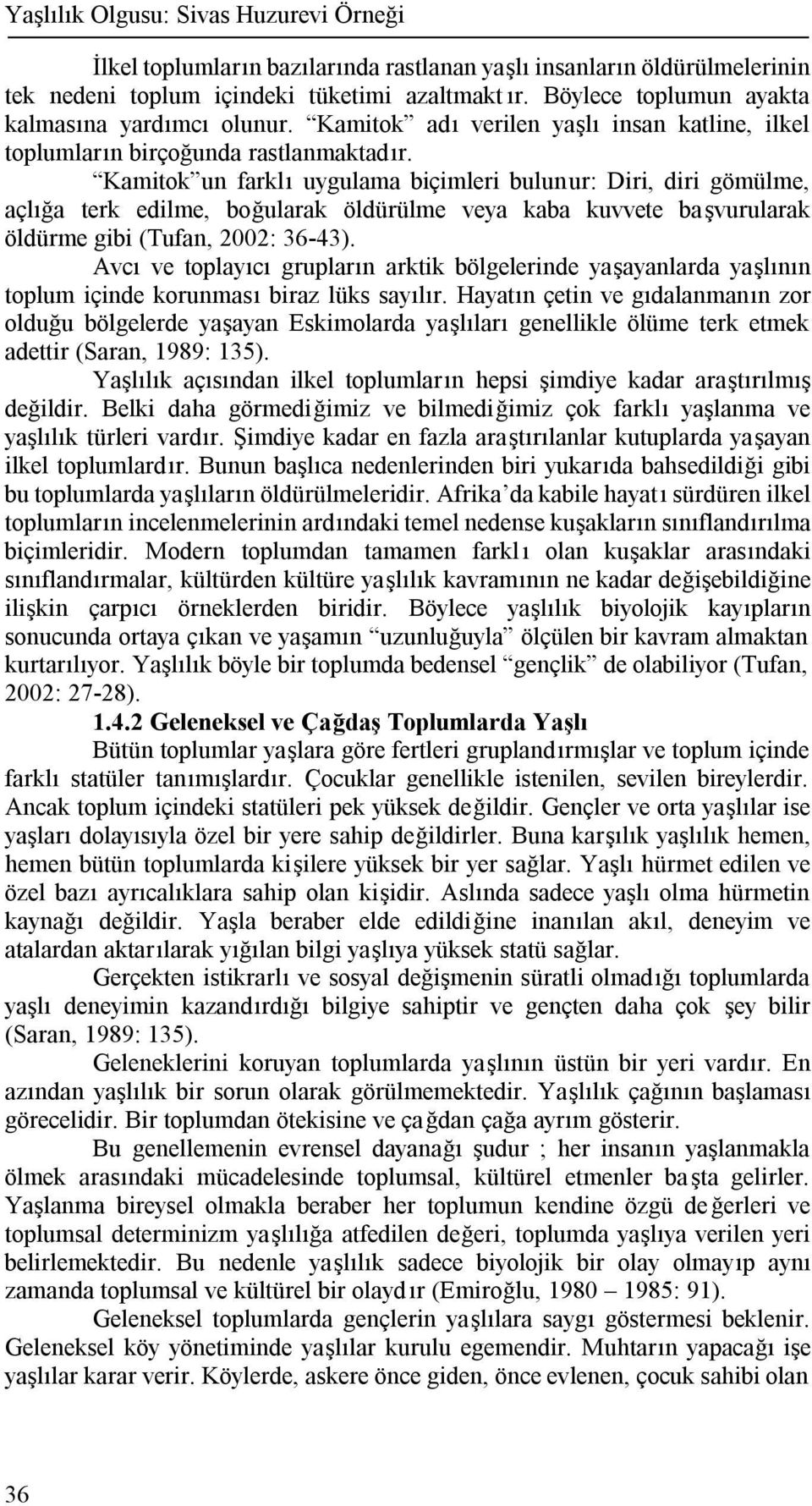 Kamitok un farklı uygulama biçimleri bulunur: Diri, diri gömülme, açlığa terk edilme, boğularak öldürülme veya kaba kuvvete başvurularak öldürme gibi (Tufan, 2002: 36-43).