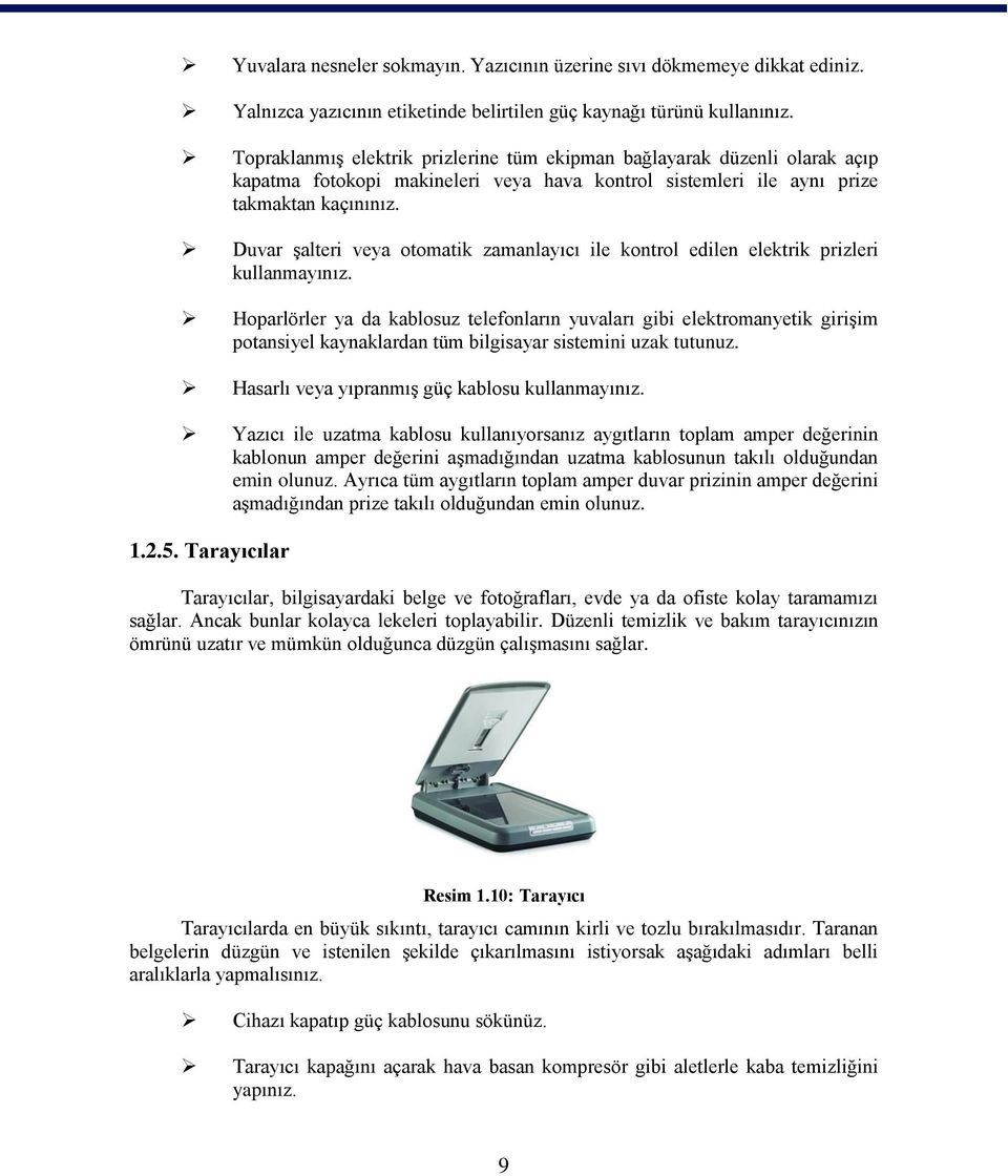 Duvar Ģalteri veya otomatik zamanlayıcı ile kontrol edilen elektrik prizleri kullanmayınız.