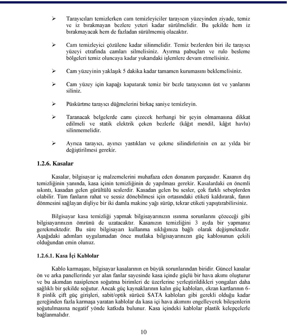 Ayırma pabuçları ve rulo besleme bölgeleri temiz oluncaya kadar yukarıdaki iģlemlere devam etmelisiniz. Cam yüzeyinin yaklaģık 5 dakika kadar tamamen kurumasını beklemelisiniz.