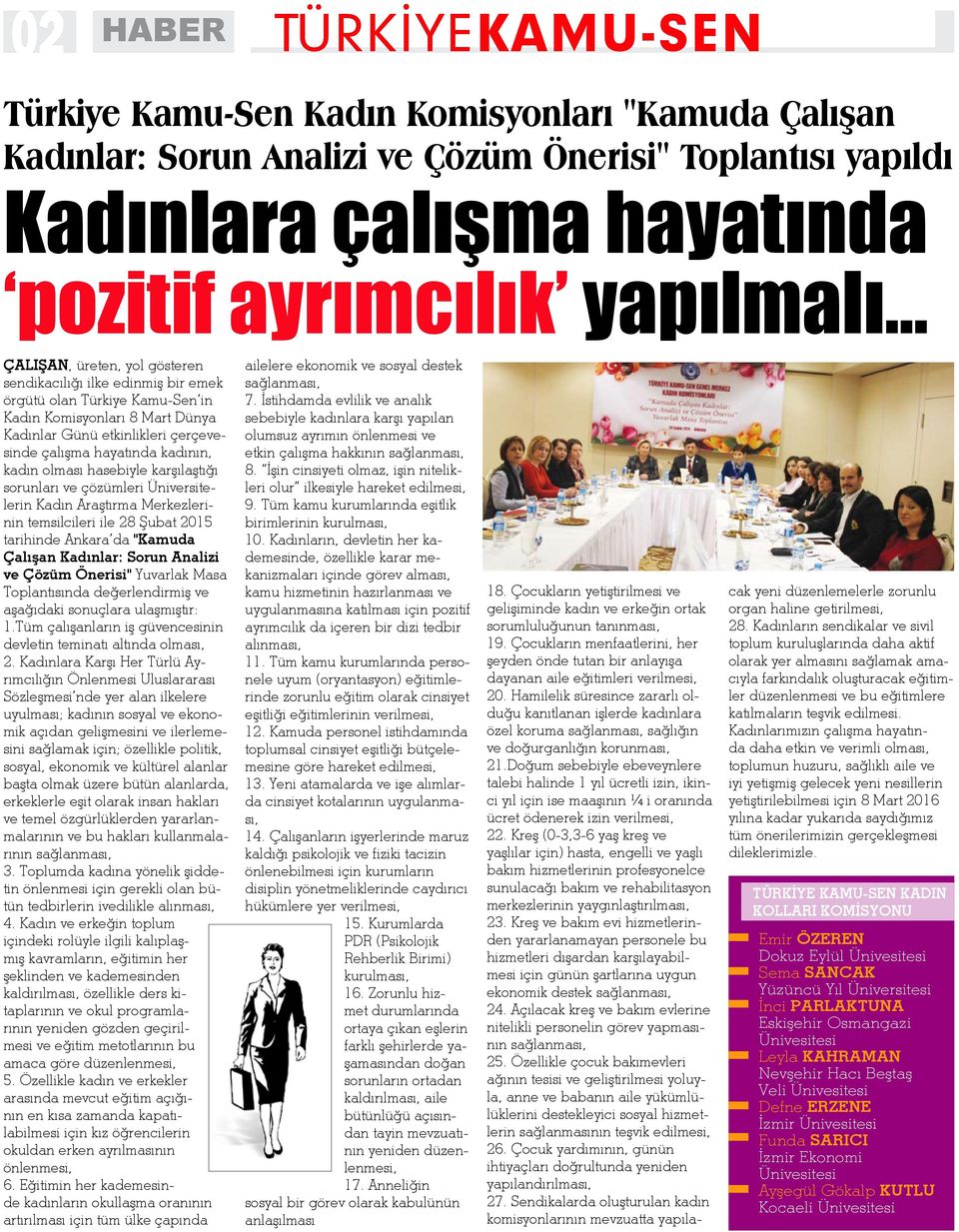 kadın olması hasebiyle karşılaştığı sorunları ve çözümleri Üniversitelerin Kadın Araştırma Merkezlerinin temsilcileri ile 28 Şubat 2015 tarihinde Ankara da "Kamuda Çalışan Kadınlar: Sorun Analizi ve