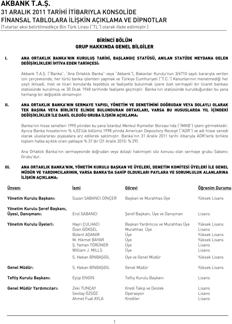 C. ) Kanunlarının menetmediği her çeşit iktisadi, mali ve ticari konularda teşebbüs ve faaliyette bulunmak üzere özel sermayeli bir ticaret bankası statüsünde kurulmuş ve 30 Ocak 1948 tarihinde