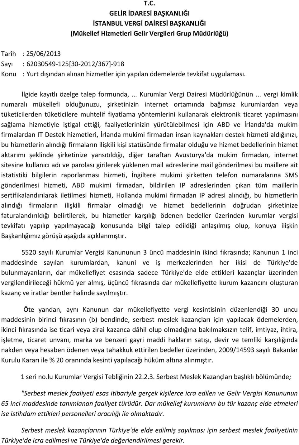 .. vergi kimlik numaralı mükellefi olduğunuzu, şirketinizin internet ortamında bağımsız kurumlardan veya tüketicilerden tüketicilere muhtelif fiyatlama yöntemlerini kullanarak elektronik ticaret