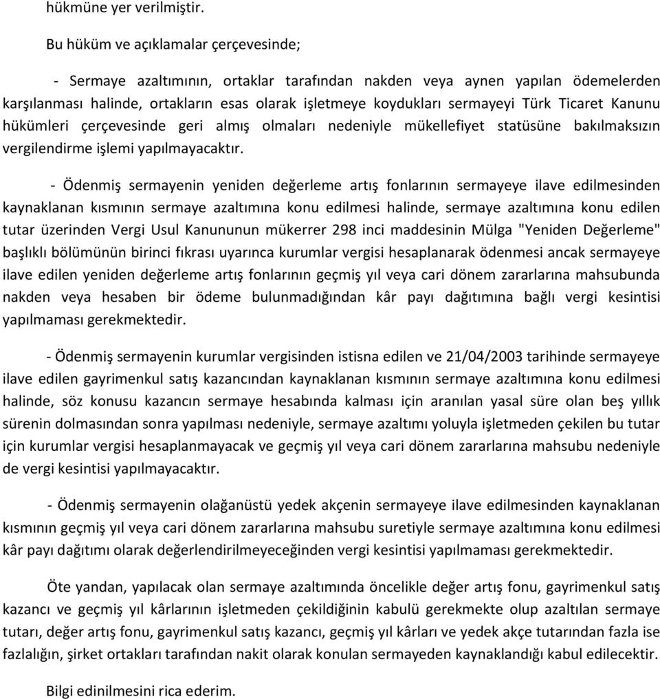 Ticaret Kanunu hükümleri çerçevesinde geri almış olmaları nedeniyle mükellefiyet statüsüne bakılmaksızın vergilendirme işlemi yapılmayacaktır.