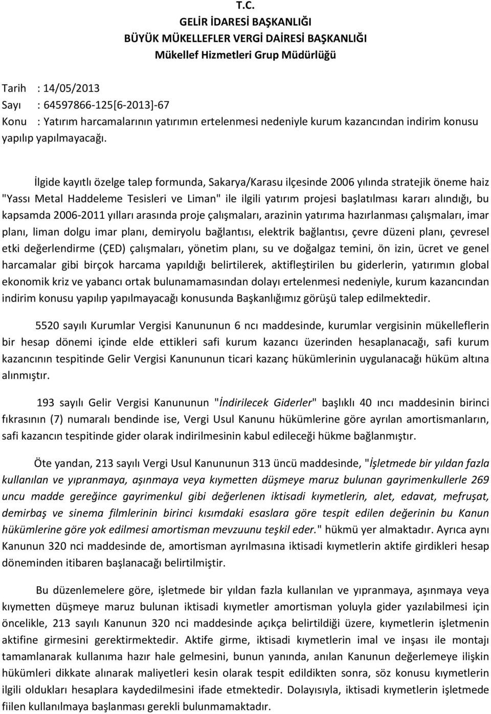 İlgide kayıtlı özelge talep formunda, Sakarya/Karasu ilçesinde 2006 yılında stratejik öneme haiz "Yassı Metal Haddeleme Tesisleri ve Liman" ile ilgili yatırım projesi başlatılması kararı alındığı, bu