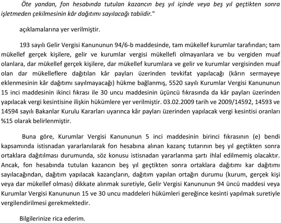 mükellef gerçek kişilere, dar mükellef kurumlara ve gelir ve kurumlar vergisinden muaf olan dar mükelleflere dağıtılan kâr payları üzerinden tevkifat yapılacağı (kârın sermayeye eklenmesinin kâr