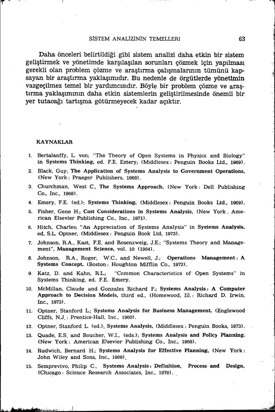 Böyle bir problem çözme ve araştırma yaklaşımının daha etkin sistemlerin geliştirilmesinde önemli bir yer tutacağı tartışma götürmeyecek kadar açıktır. KAYNAKLAR 1. Bertalanffy, L.