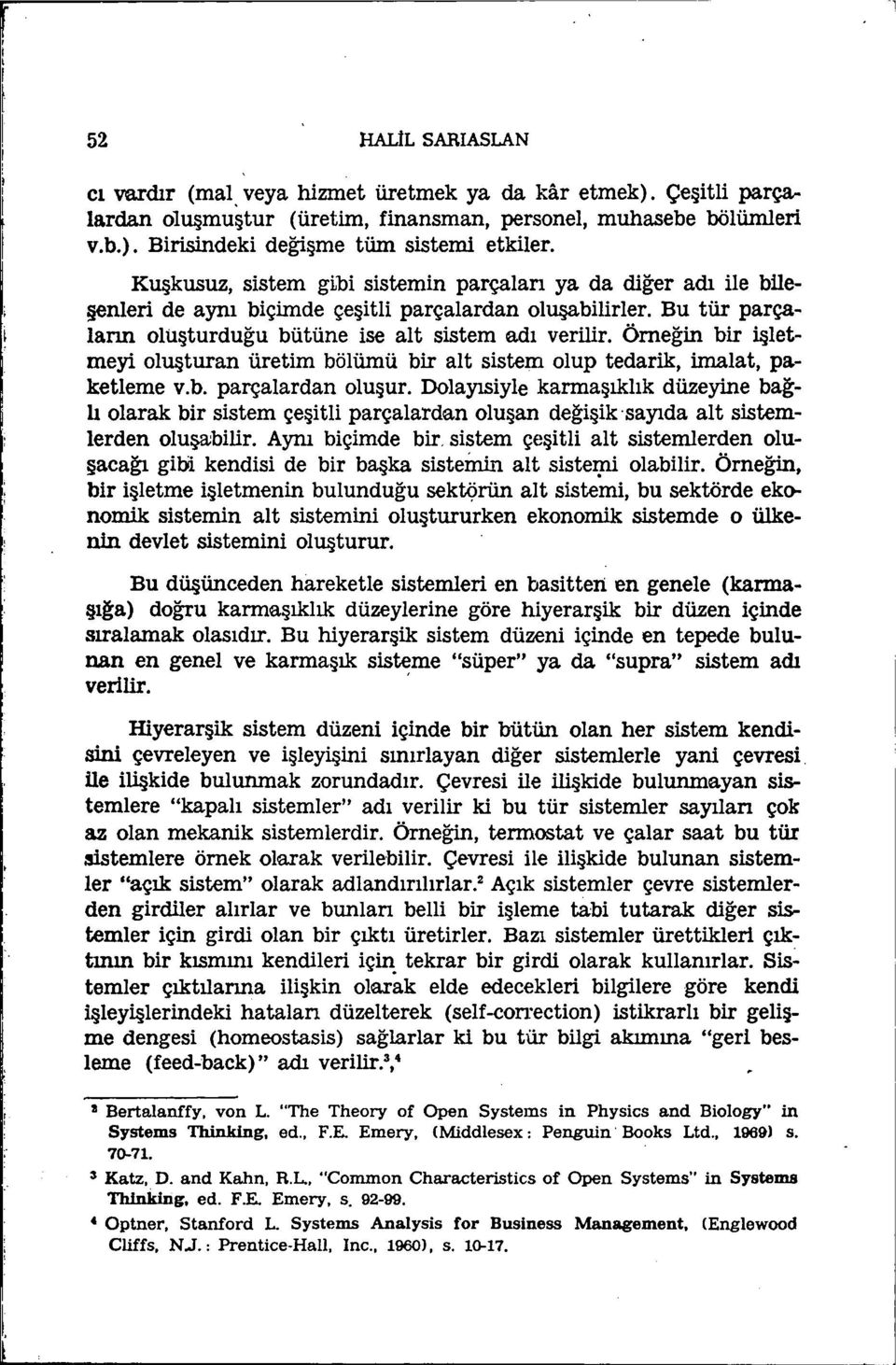 Örneğin bir işlet~ meyi oluşturan üretim bölümü bir alt sistem olup tedarik, imalat, pa.- ketleme v.b. parçalardan oluşur.