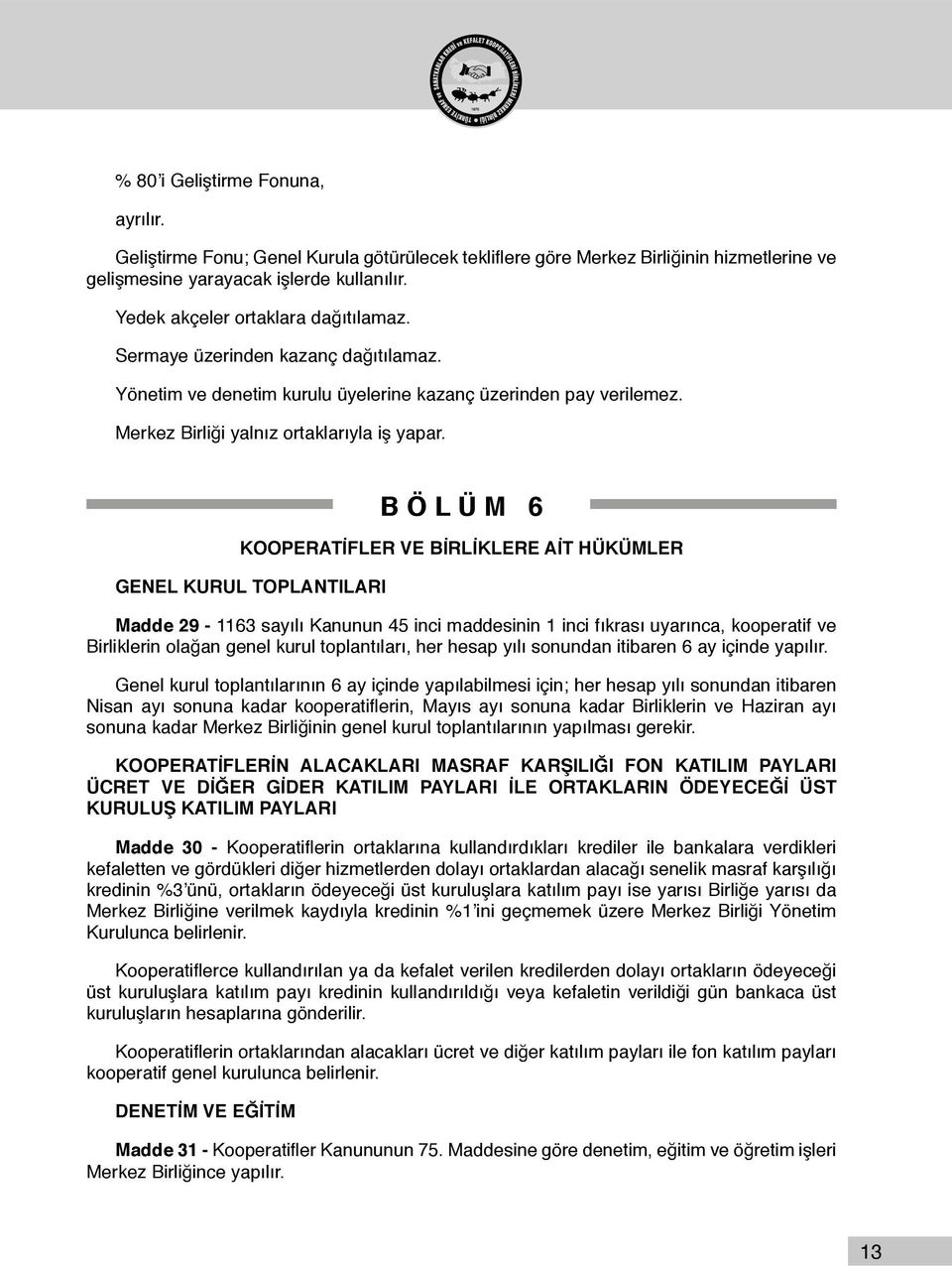 B Ö L Ü M 6 KOOPERATİFLER VE BİRLİKLERE AİT HÜKÜMLER GENEL KURUL TOPLANTILARI Madde 29-1163 sayılı Kanunun 45 inci maddesinin 1 inci fıkrası uyarınca, kooperatif ve Birliklerin olağan genel kurul