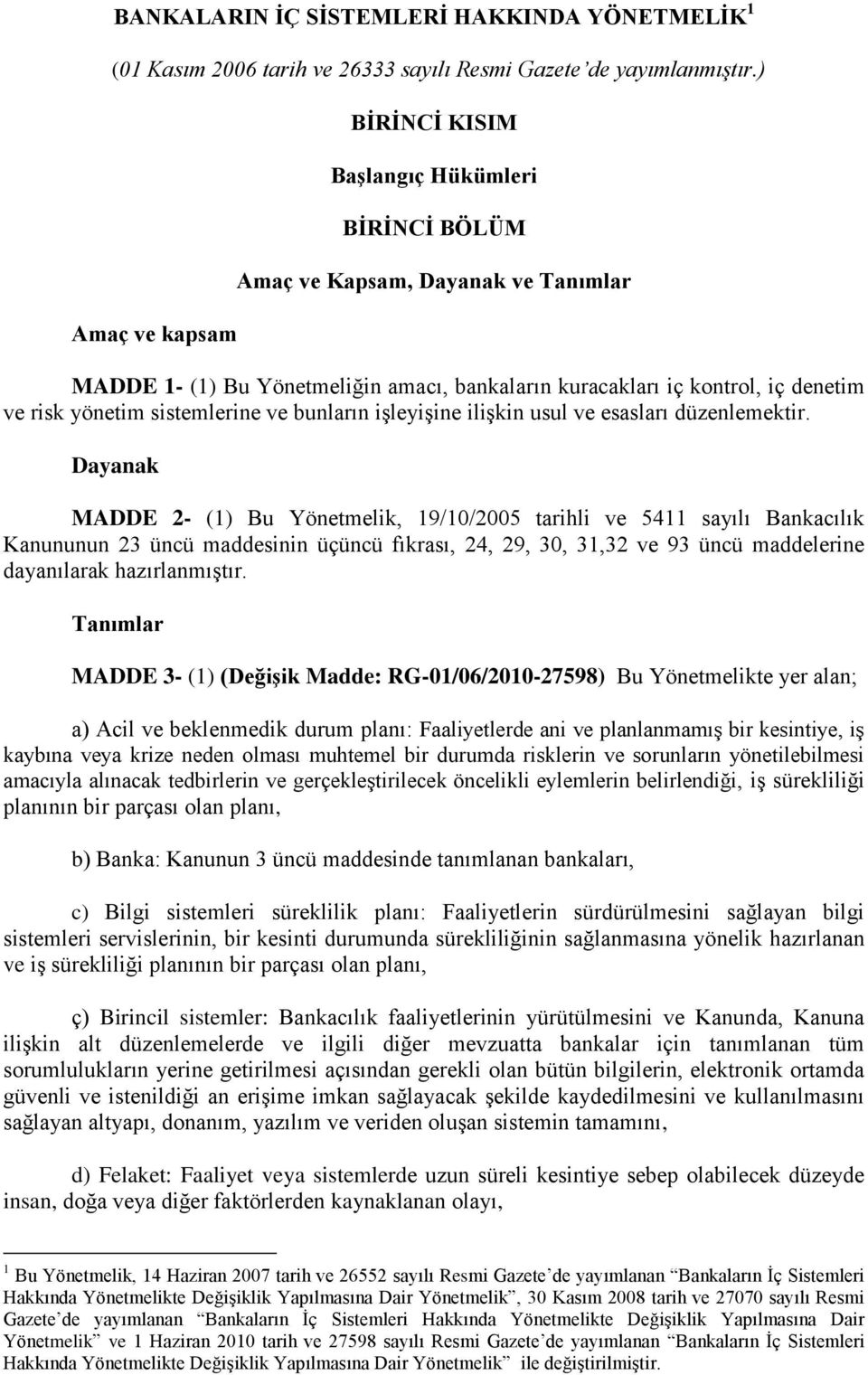 sistemlerine ve bunların işleyişine ilişkin usul ve esasları düzenlemektir.