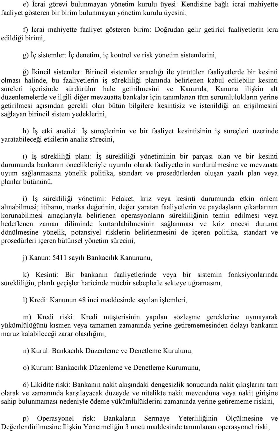 bir kesinti olması halinde, bu faaliyetlerin iş sürekliliği planında belirlenen kabul edilebilir kesinti süreleri içerisinde sürdürülür hale getirilmesini ve Kanunda, Kanuna ilişkin alt