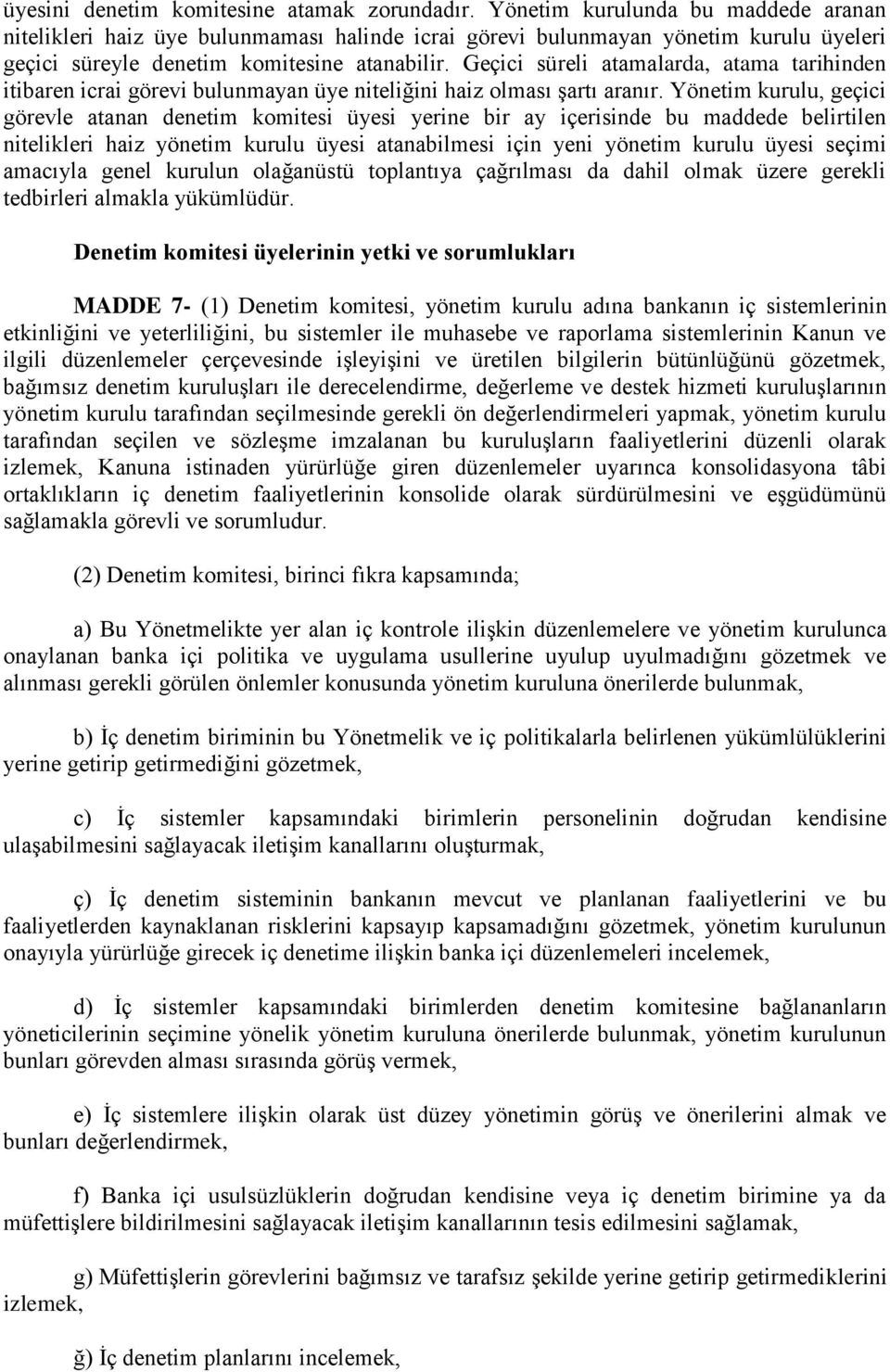 Geçici süreli atamalarda, atama tarihinden itibaren icrai görevi bulunmayan üye niteliğini haiz olması şartı aranır.