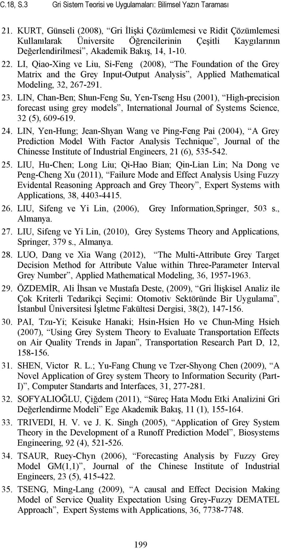 LI, Qiao-Xing ve Liu, Si-Feng (2008), The Foundation of the Grey Matrix and the Grey Input-Output Analysis, Applied Mathematical Modeling, 32, 267-291. 23.