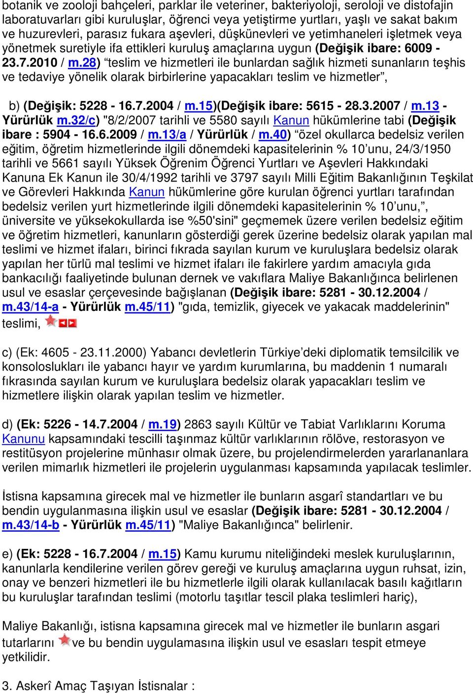 28) teslim ve hizmetleri ile bunlardan sağlık hizmeti sunanların teşhis ve tedaviye yönelik olarak birbirlerine yapacakları teslim ve hizmetler, b) (Değişik: 5228-16.7.2004 / m.