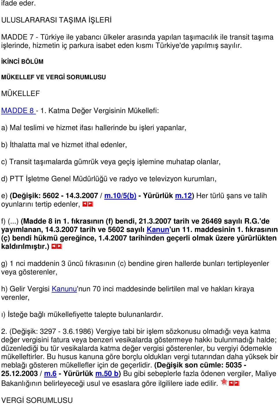 İKİNCİ BÖLÜM MÜKELLEF VE VERGİ SORUMLUSU MÜKELLEF MADDE 8-1.