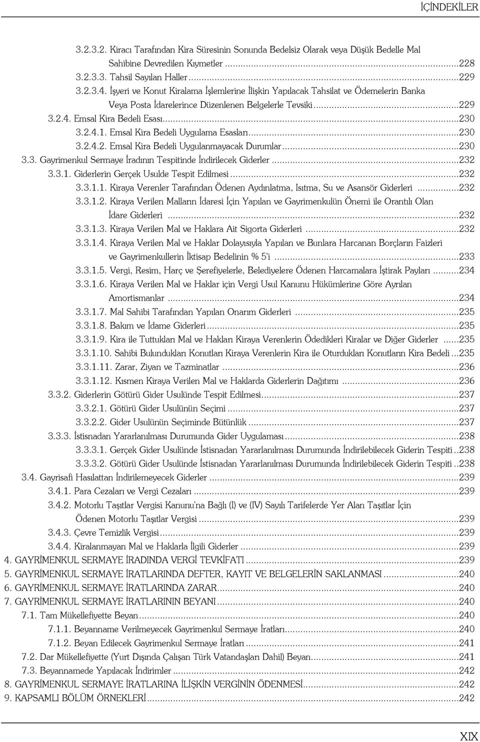 Emsal Kira Bedeli Uygulama Esasları...230 3.2.4.2. Emsal Kira Bedeli Uygulanmayacak Durumlar...230 3.3. Gayrimenkul Sermaye İradının Tespitinde İndirilecek Giderler...232 3.3.1.