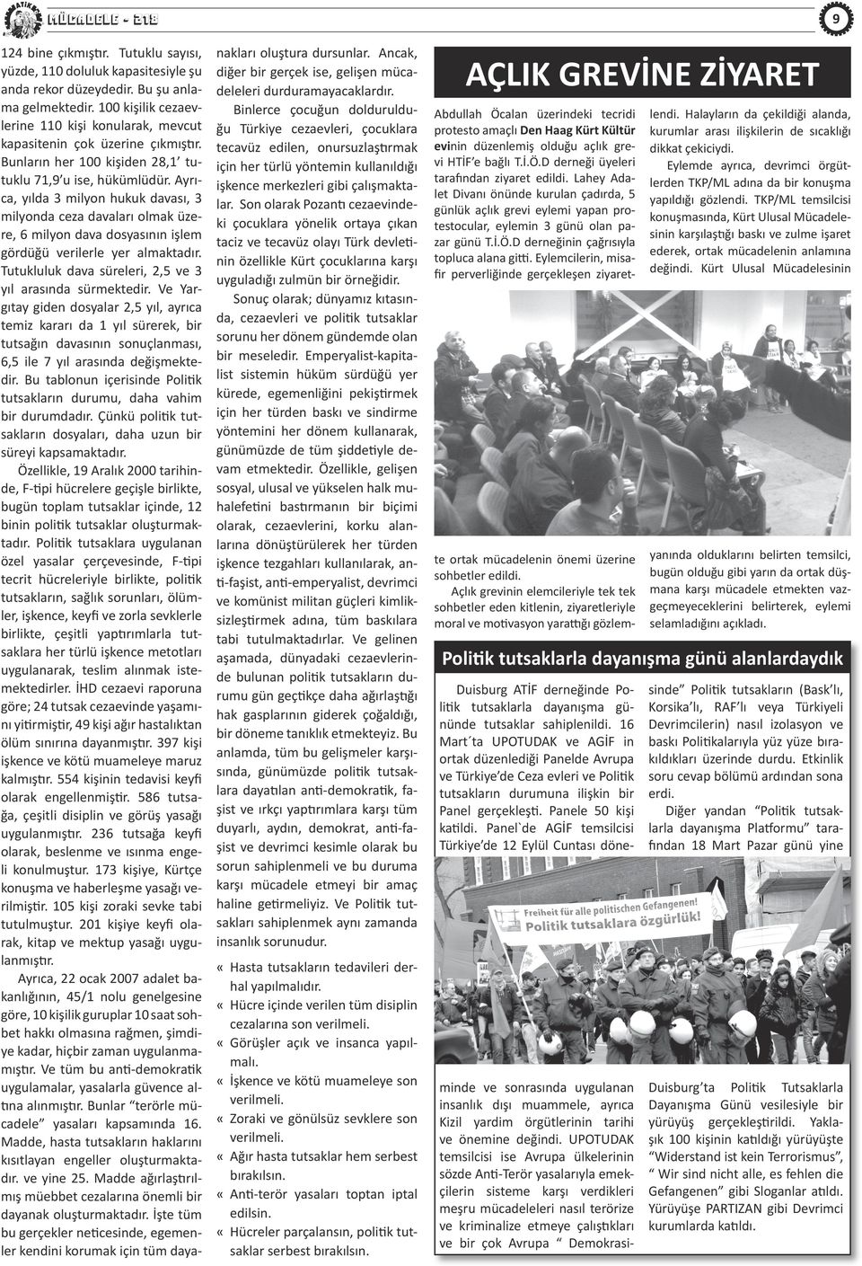 Ayrıca, yılda 3 milyon hukuk davası, 3 milyonda ceza davaları olmak üzere, 6 milyon dava dosyasının işlem gördüğü verilerle yer almaktadır. Tutukluluk dava süreleri, 2,5 ve 3 yıl arasında sürmektedir.