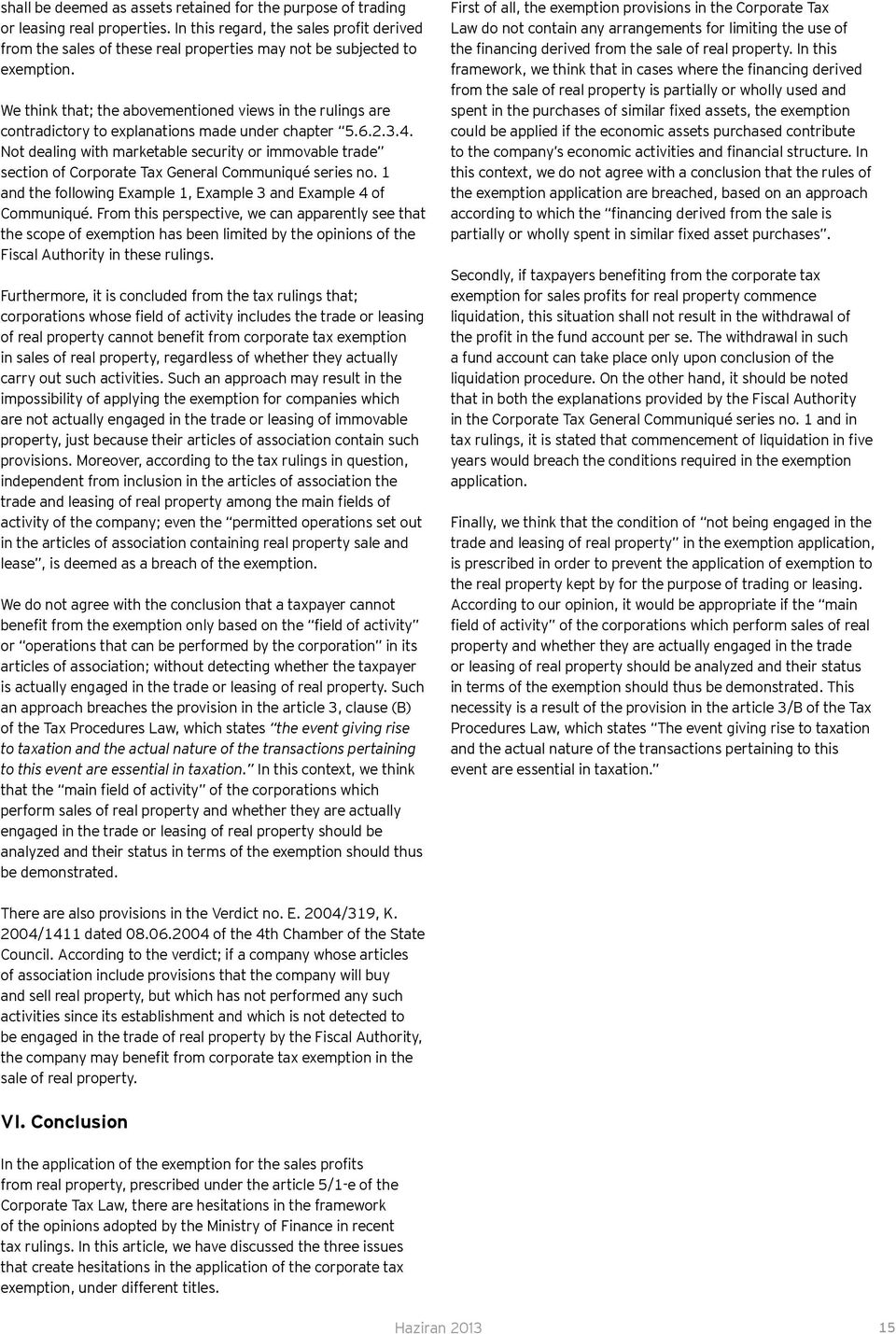 We think that; the abovementioned views in the rulings are contradictory to explanations made under chapter 5.6.2.3.4.