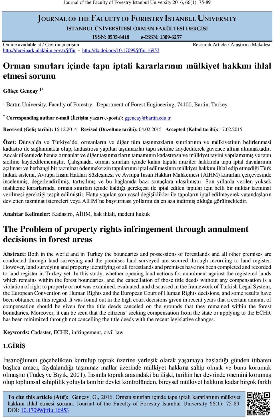 16953 Research Article / Araştırma Makalesi Orman sınırları içinde tapu iptali kararlarının mülkiyet hakkını ihlal etmesi sorunu Gökçe Gençay 1* 1 Bartın University, Faculty of Forestry, Department