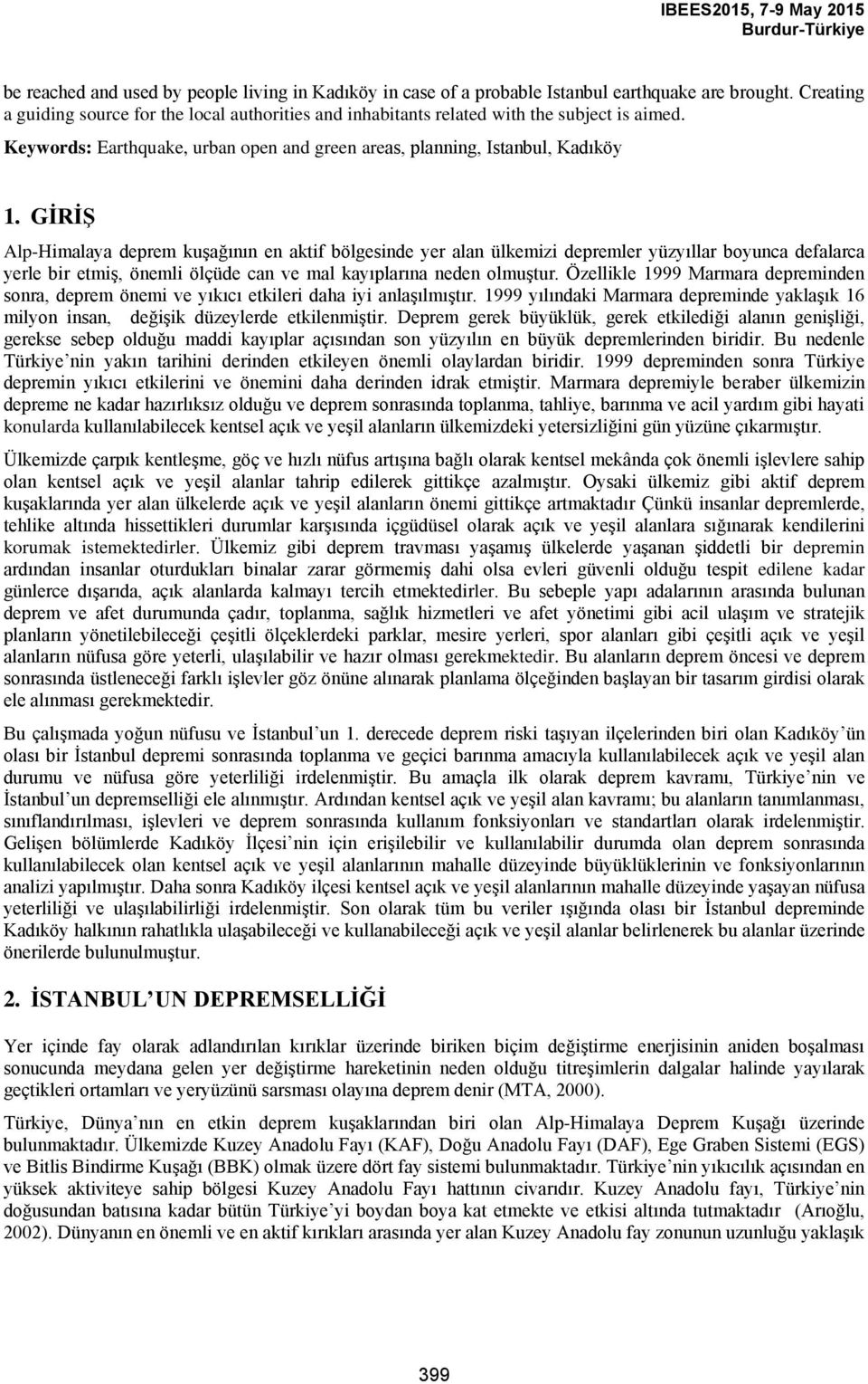 GİRİŞ Alp-Himalaya deprem kuşağının en aktif bölgesinde yer alan ülkemizi depremler yüzyıllar boyunca defalarca yerle bir etmiş, önemli ölçüde can ve mal kayıplarına neden olmuştur.