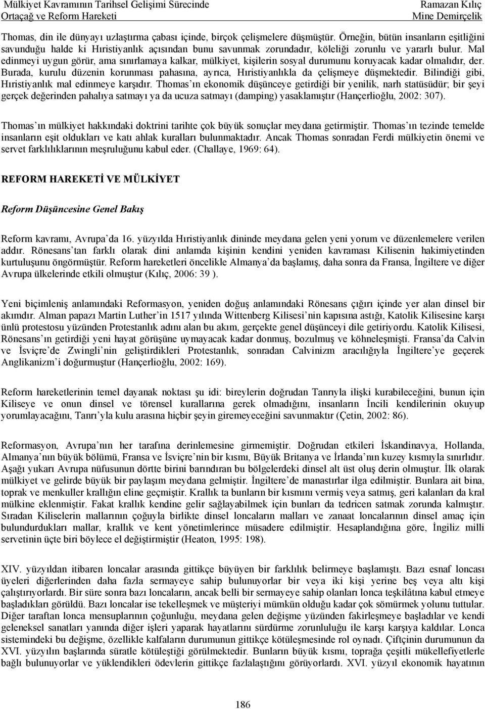 Mal edinmeyi uygun görür, ama sınırlamaya kalkar, mülkiyet, kişilerin sosyal durumunu koruyacak kadar olmalıdır, der.