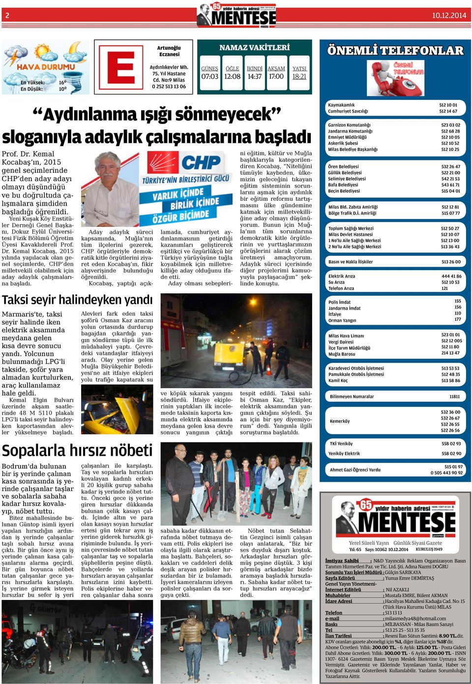 Kemal Kocabaş ın, 2015 genel seçimlerinde CHP den aday adayı olmayı düşündüğü ve bu doğrultuda çalışmalara şimdiden başladığı öğrenildi.