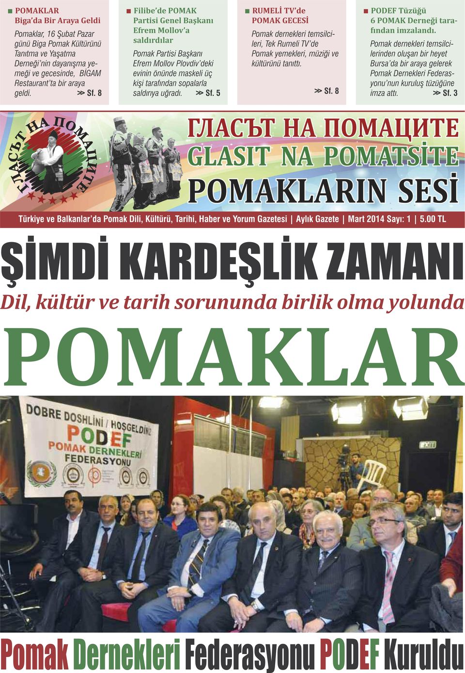 günü Biga Pomak Kültürünü saldırdılar leri, Tek Rumeli TV de Pomak dernekleri temsilci- Tanıtma ve Yaşatma Pomak Partisi Başkanı Pomak yemekleri, müziği ve lerinden oluşan bir heyet Derneği nin