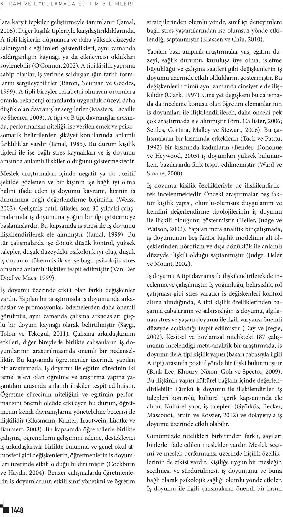 oldukları söylenebilir (O Connor, 2002). A tipi kişilik yapısına sahip olanlar, iş yerinde saldırganlığın farklı formlarını sergileyebilirler (Baron, Neuman ve Geddes, 1999).