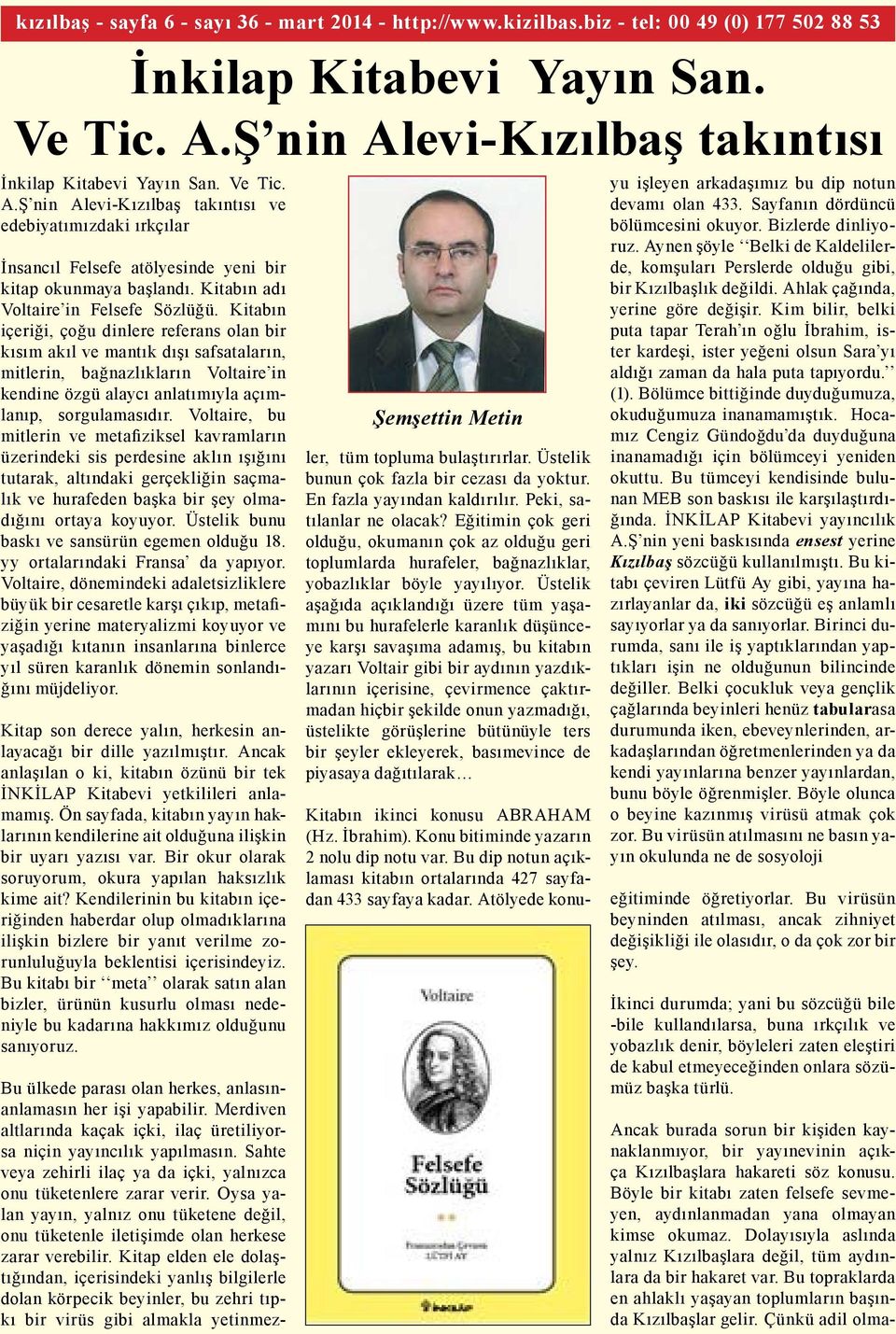 Kitabın içeriği, çoğu dinlere referans olan bir kısım akıl ve mantık dışı safsataların, mitlerin, bağnazlıkların Voltaire in kendine özgü alaycı anlatımıyla açımlanıp, sorgulamasıdır.