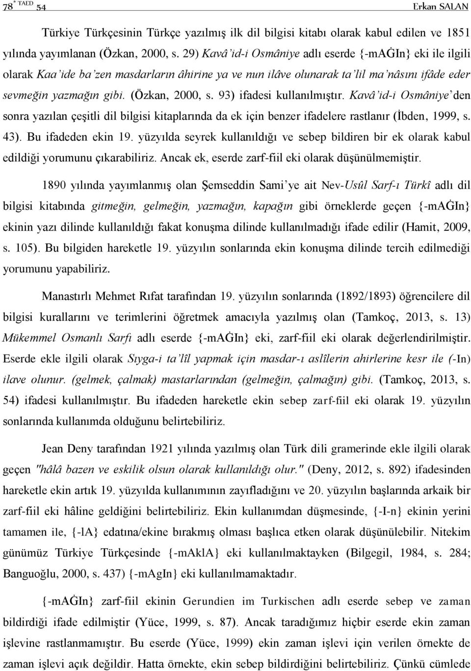 93) ifadesi kullanılmıştır. Kavâ id-i Osmâniye den sonra yazılan çeşitli dil bilgisi kitaplarında da ek için benzer ifadelere rastlanır (İbden, 1999, s. 43). Bu ifadeden ekin 19.