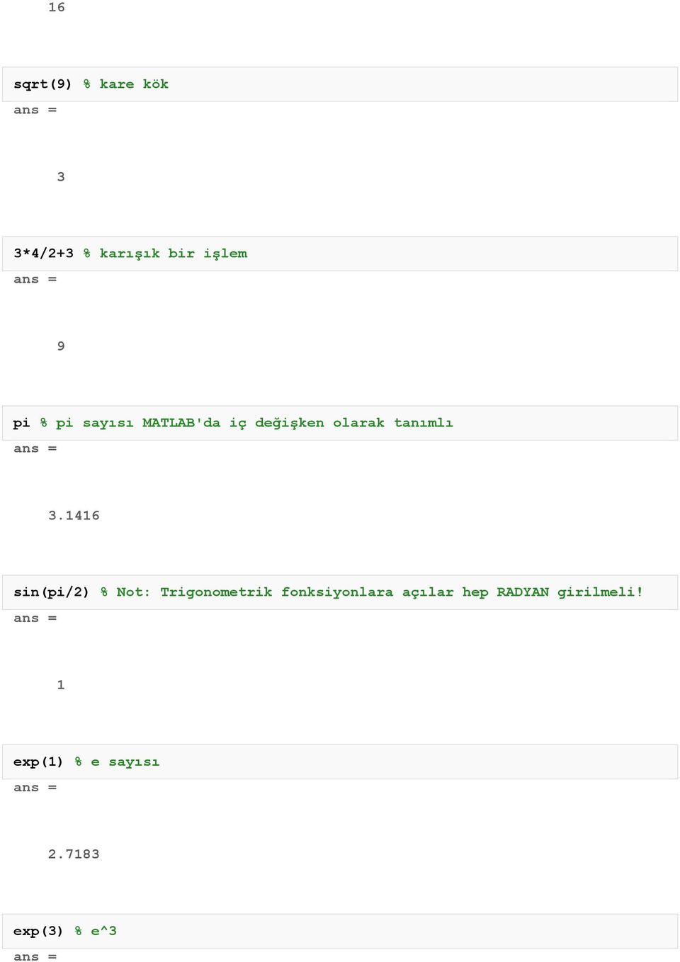 1416 sin(pi/2) % Not: Trigonometrik fonksiyonlara açılar