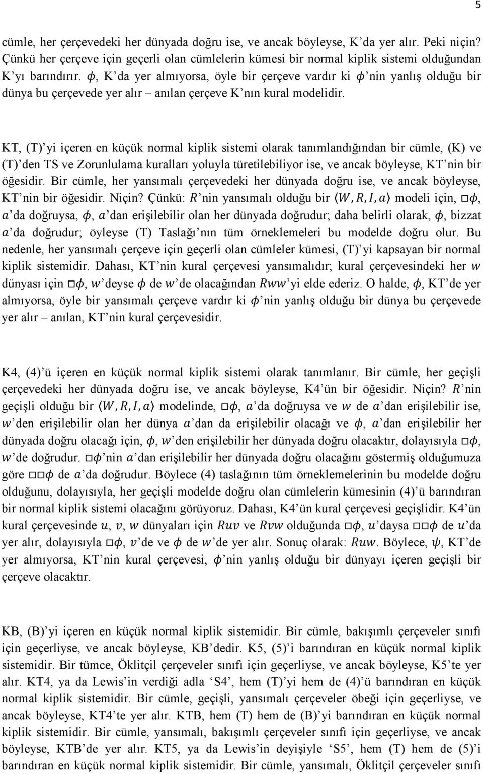 , K da yer almıyorsa, öyle bir çerçeve vardır ki nin yanlış olduğu bir dünya bu çerçevede yer alır anılan çerçeve K nın kural modelidir.