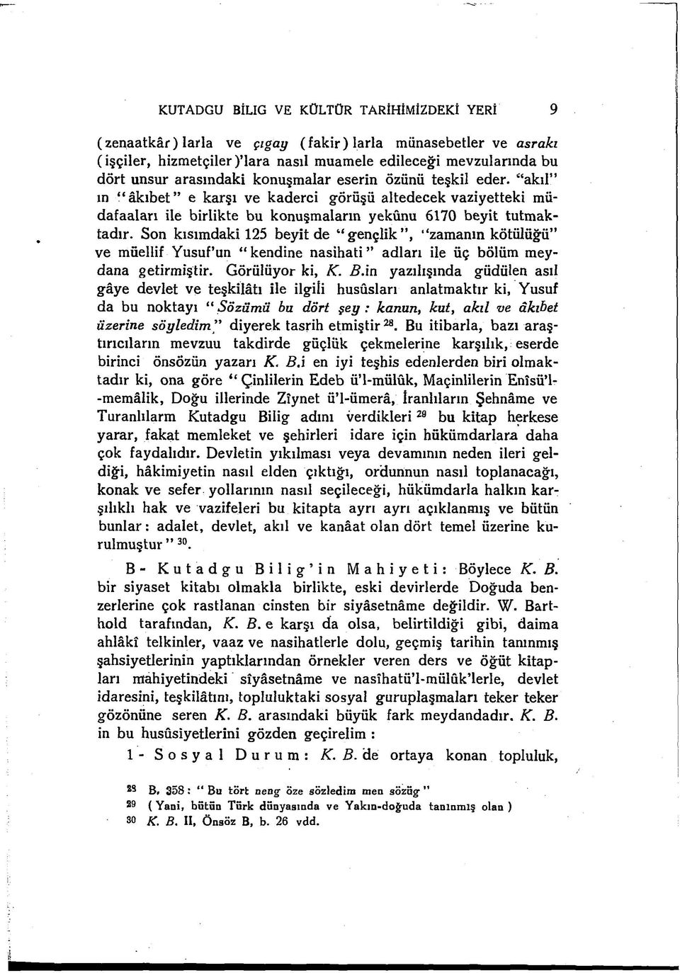 Son kısımdaki 125 beyit de g en çlik, zamanın kötülüğü ve müellif Yusuf un kendine n asih ati adları ile üç bölüm meydana getirmiştir. Görülüyor ki, K. B.