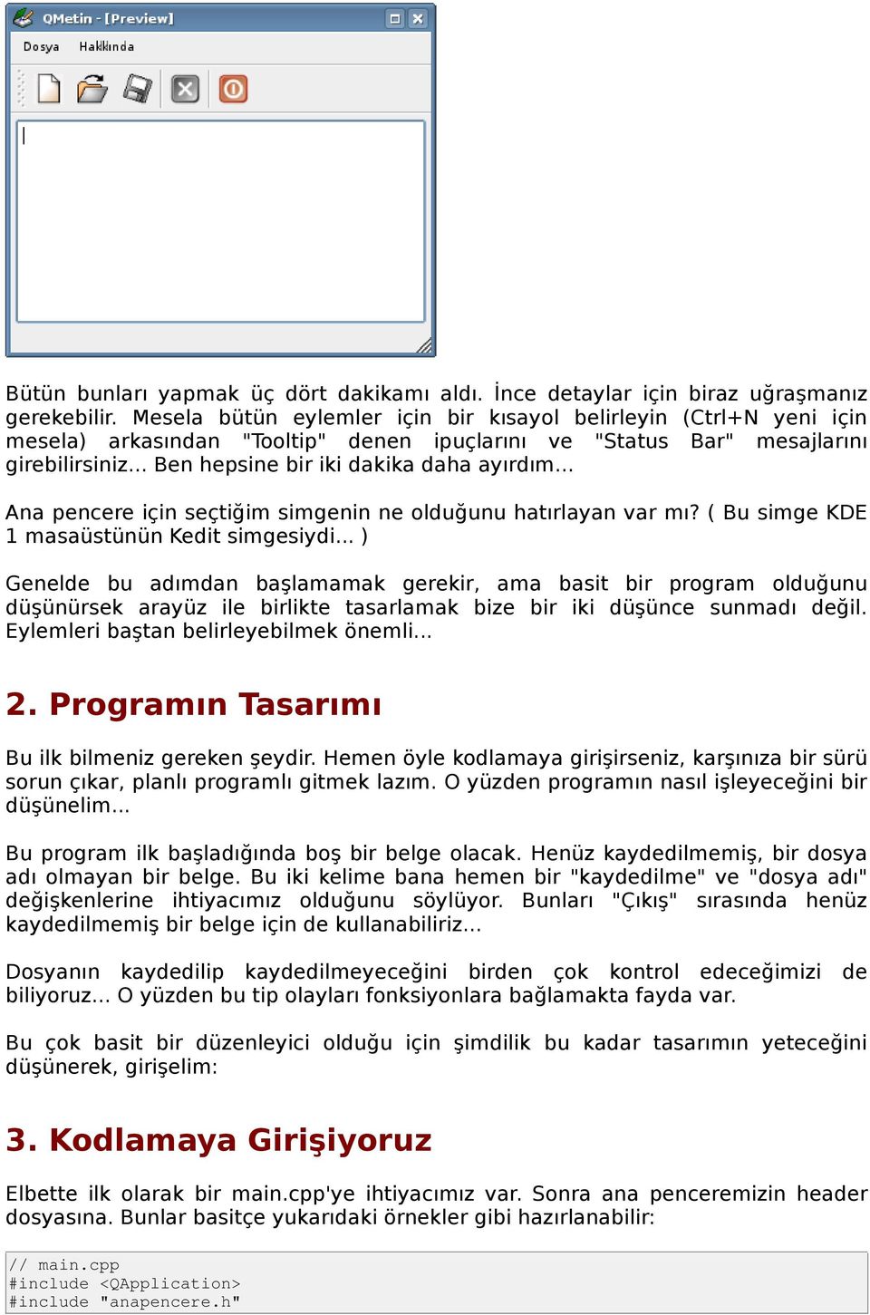 .. Ana pencere için seçtiğim simgenin ne olduğunu hatırlayan var mı? ( Bu simge KDE 1 masaüstünün Kedit simgesiydi.