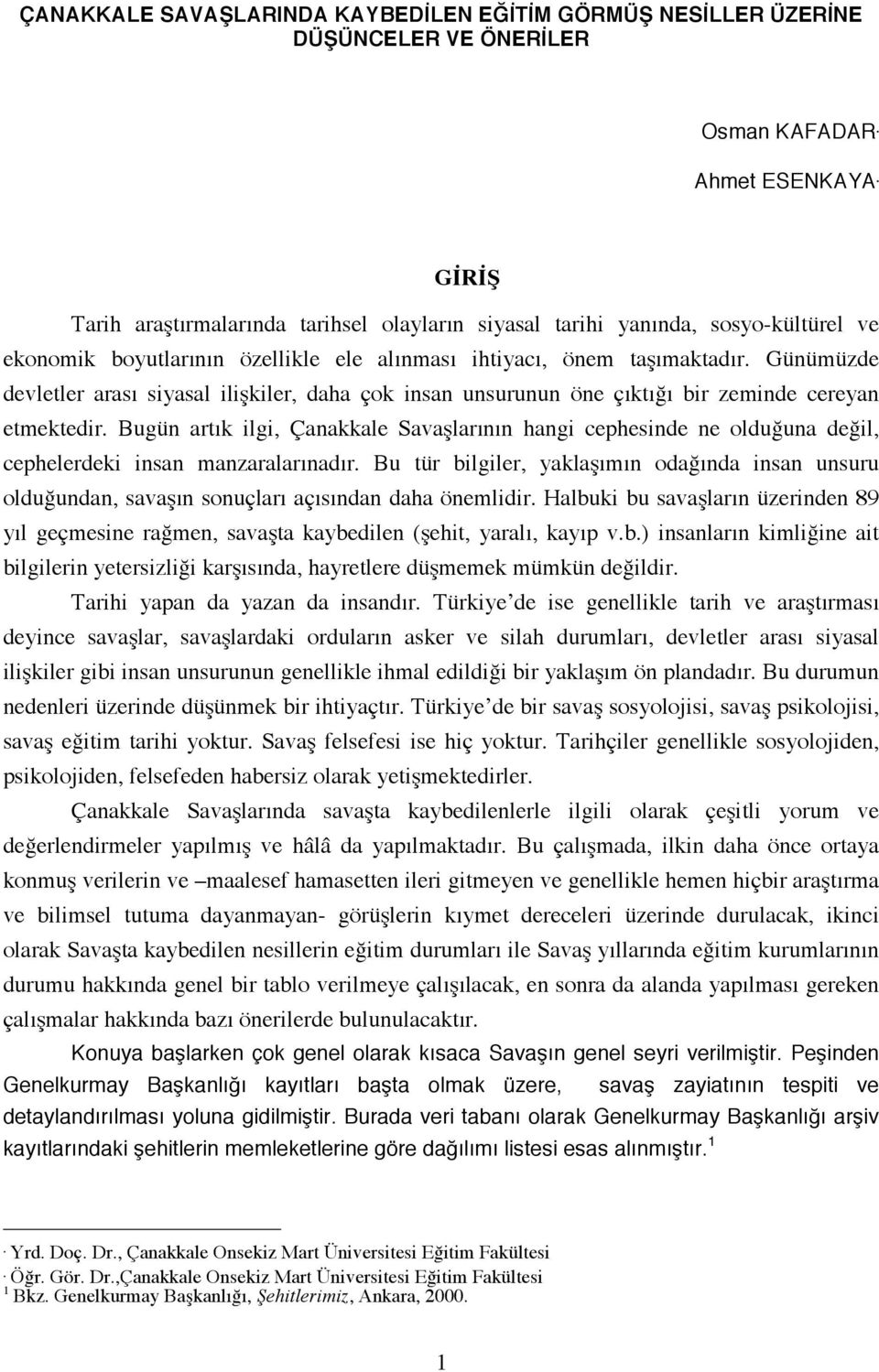 Günümüzde devletler arası siyasal ilişkiler, daha çok insan unsurunun öne çıktığı bir zeminde cereyan etmektedir.