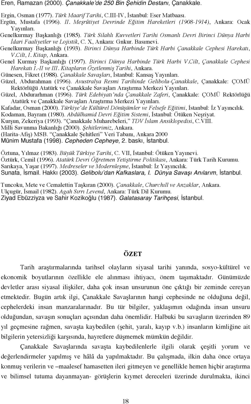 Türk Silahlı Kuvvetleri Tarihi Osmanlı Devri Birinci Dünya Harbi İdari Faaliyetler ve Lojistik, C. X, Ankara: Gnkur. Basımevi. Genelkurmay Başkanlığı (1993).