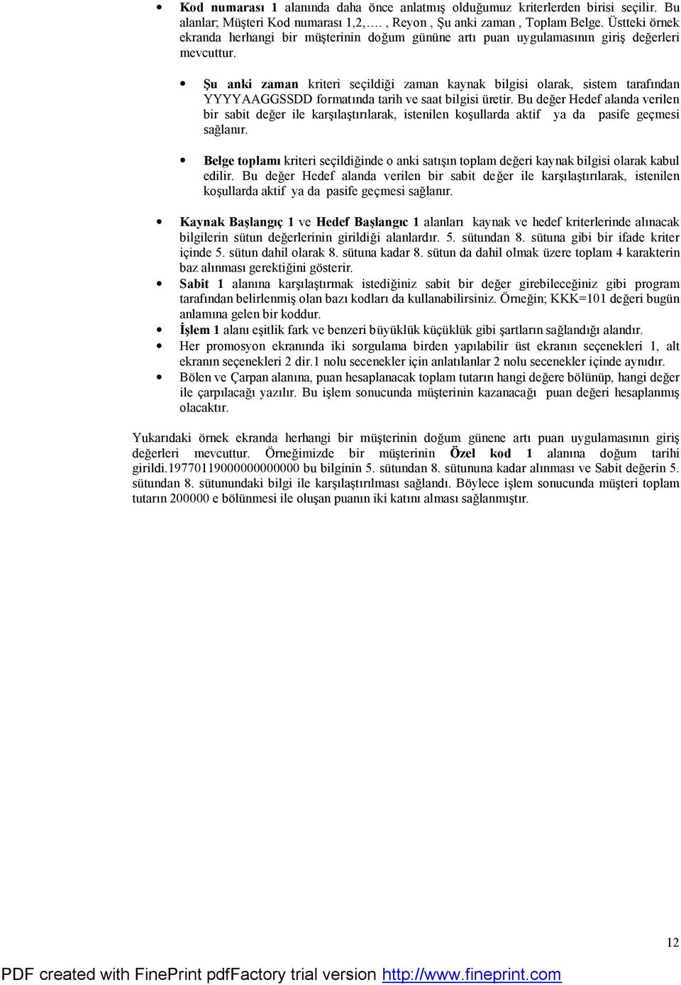 Su anki zaman kriteri sec ildigi zaman kaynak bilgisi olarak, sistem tarafündan YYYYAAGGSSDD formatünda tarih ve saat bilgisi u retir.