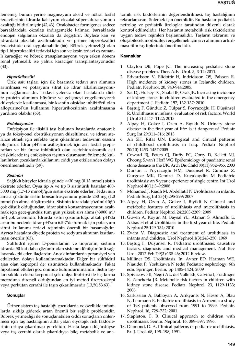 Böylece kan ve idrardaki okzalatı azaltmaktadır ve primer hiperokzalüri tedavisinde oral uygulanabilir (66).