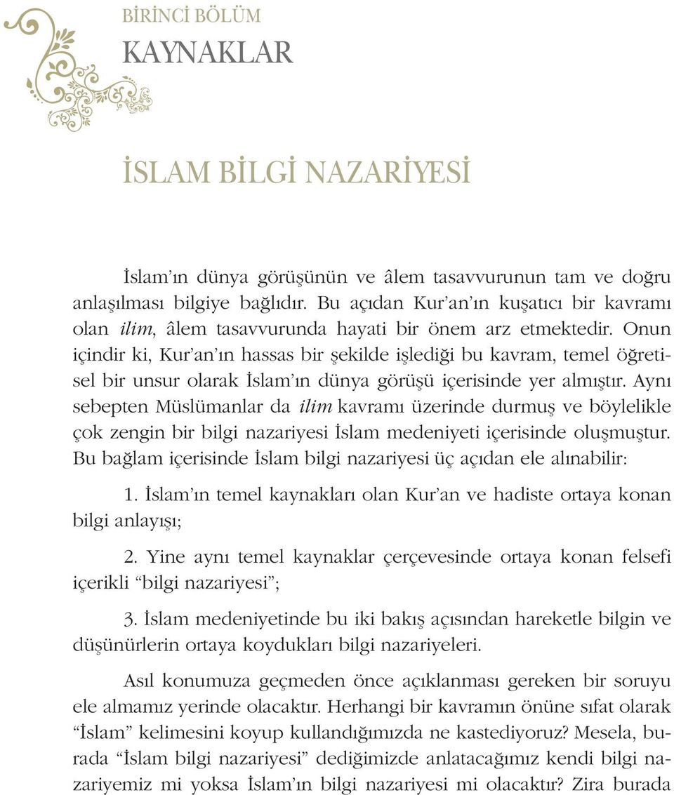 Onun içindir ki, Kur an ın hassas bir şekilde işlediği bu kavram, temel öğretisel bir unsur olarak İslam ın dünya görüşü içerisinde yer almıştır.