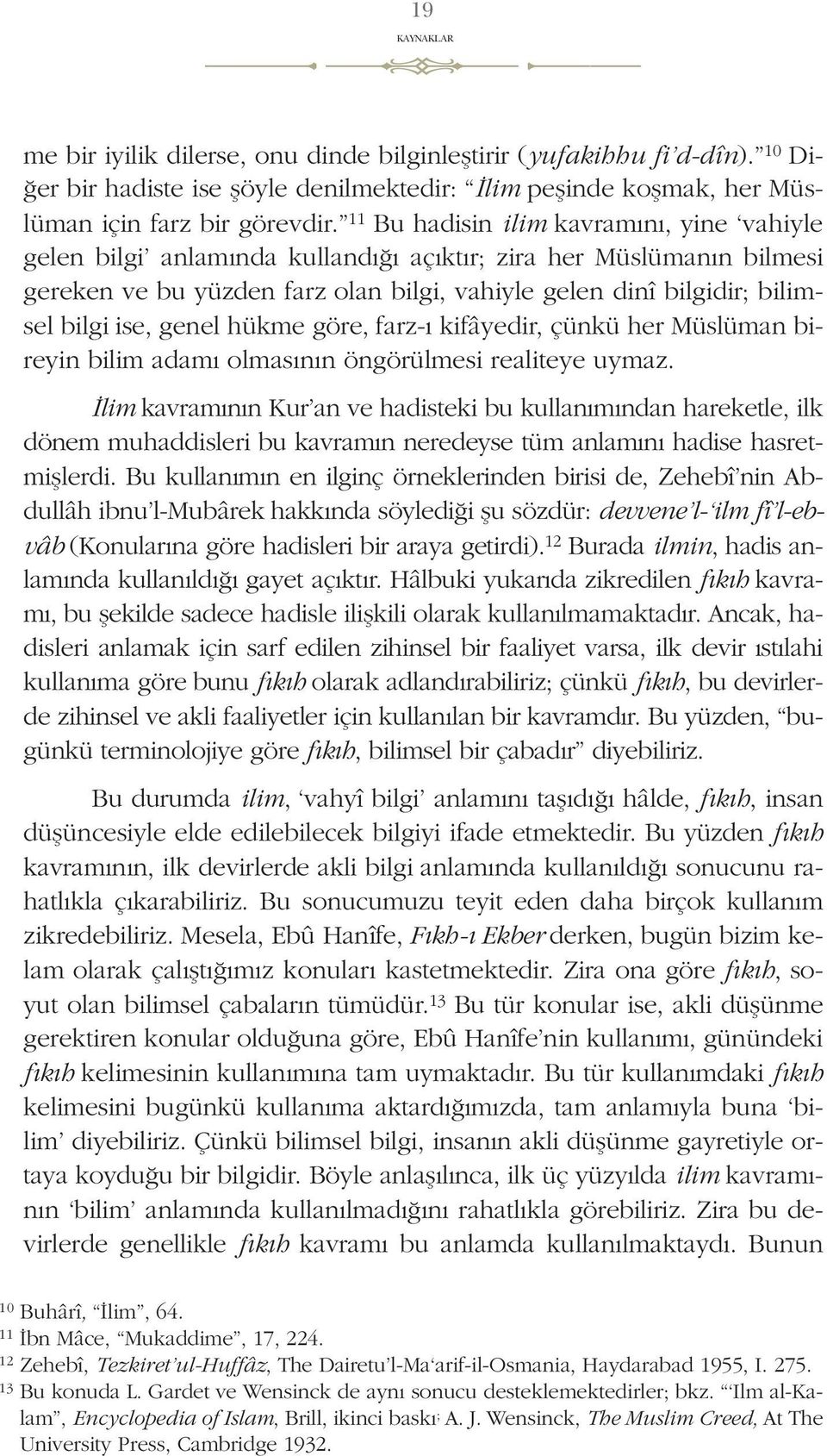 genel hükme göre, farz-ı kifâyedir, çünkü her Müslüman bireyin bilim adamı olmasının öngörülmesi realiteye uymaz.