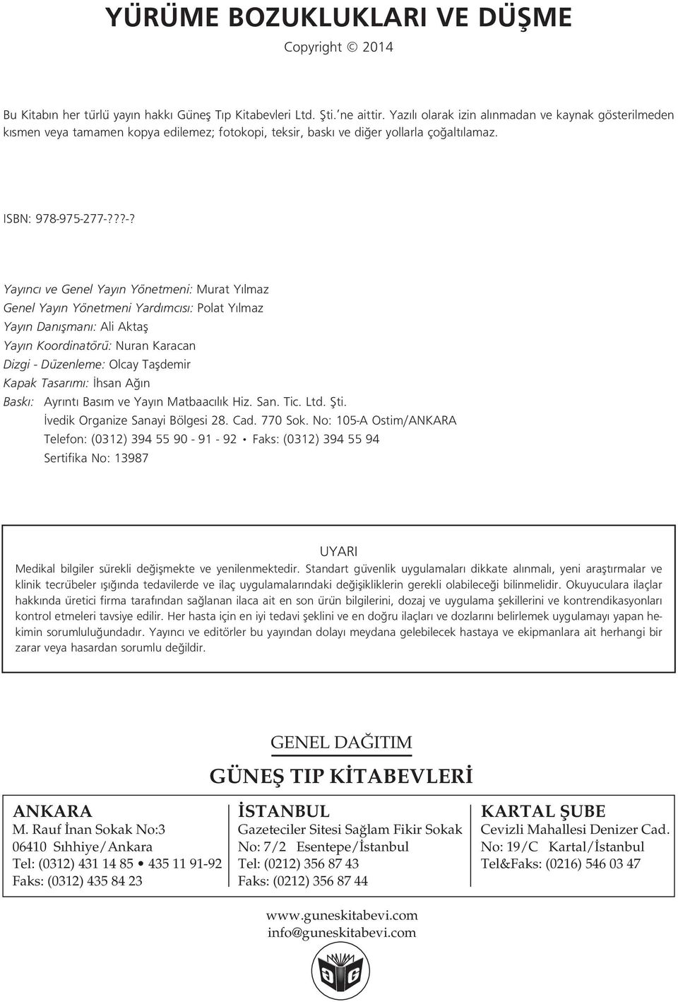 75-277-???-? Yay nc ve Genel Yay n Yönetmeni: Murat Y lmaz Genel Yay n Yönetmeni Yard mc s : Polat Y lmaz Yay n Dan flman : Ali Aktafl Yay n Koordinatörü: Nuran Karacan Dizgi - Düzenleme: Olcay