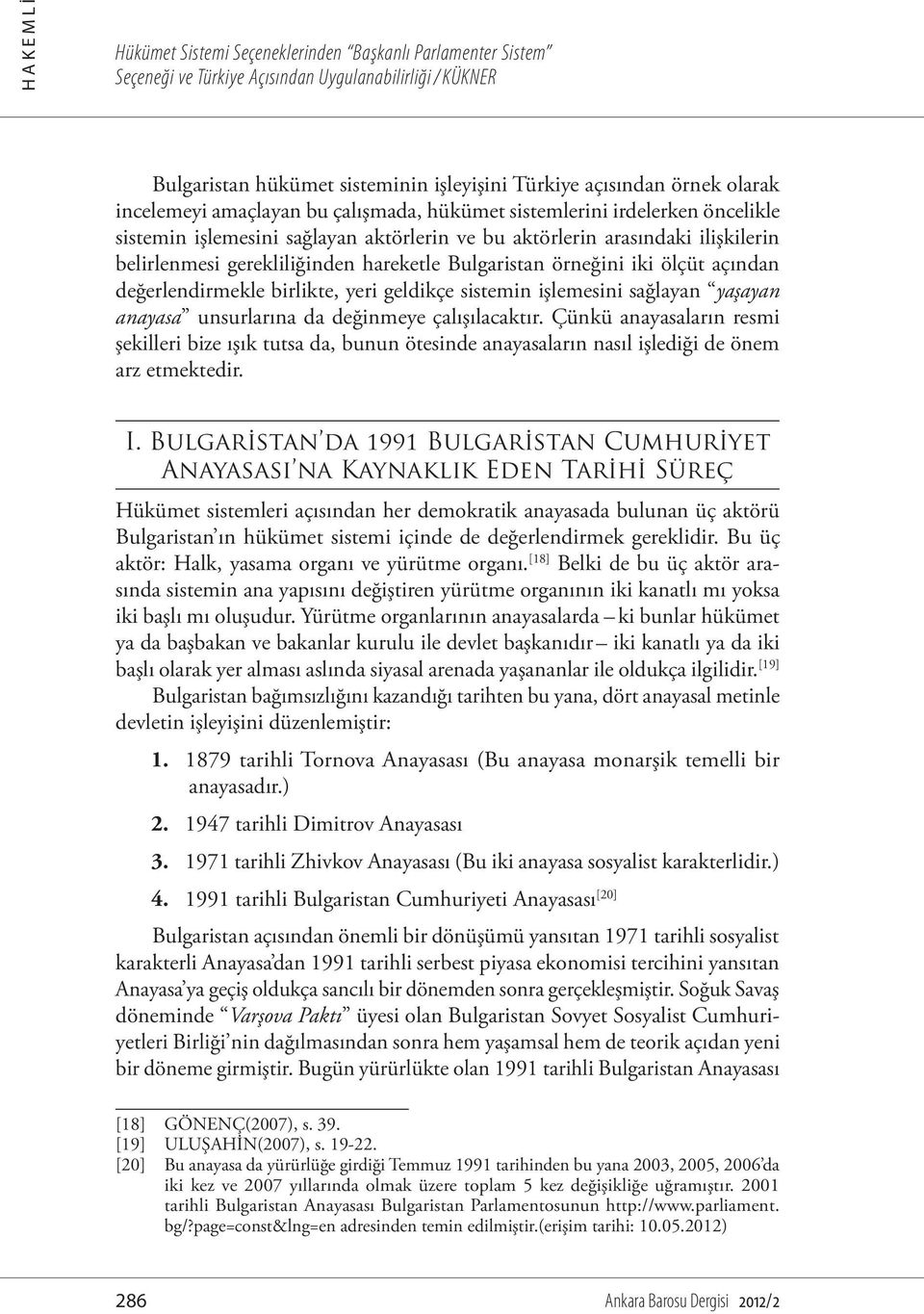 birlikte, yeri geldikçe sistemin işlemesini sağlayan yaşayan anayasa unsurlarına da değinmeye çalışılacaktır.